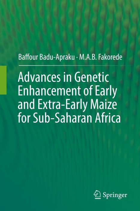 M. A. B. Fakorede: Advances in Genetic Enhancement of Early and Extra-Early Maize for Sub-Saharan Africa, Buch