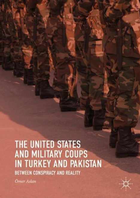 Ömer Aslan: The United States and Military Coups in Turkey and Pakistan, Buch