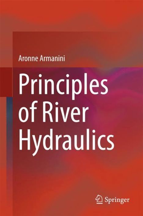 Aronne Armanini: Principles of River Hydraulics, Buch