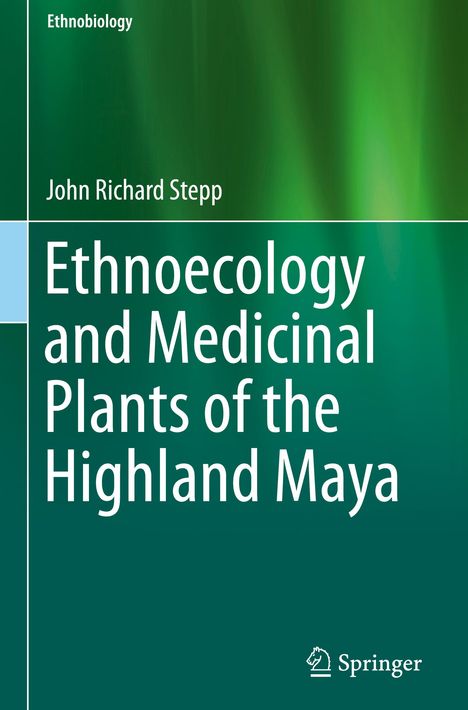 John Richard Stepp: Ethnoecology and Medicinal Plants of the Highland Maya, Buch