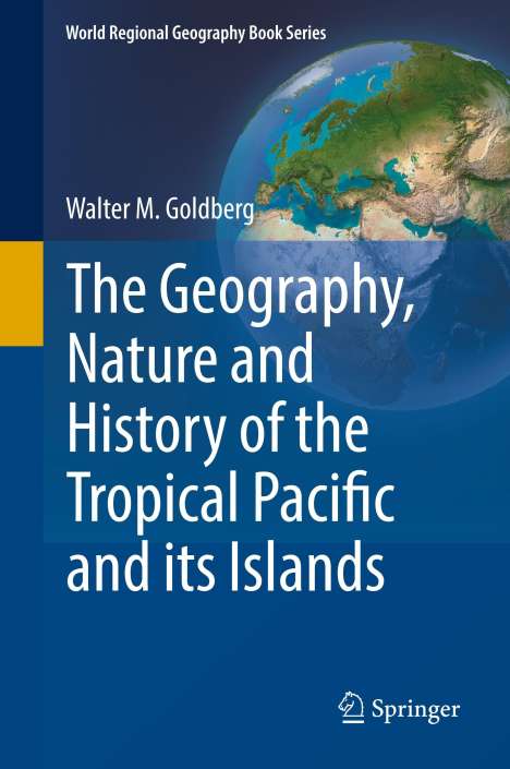 Walter M. Goldberg: The Geography, Nature and History of the Tropical Pacific and its Islands, Buch
