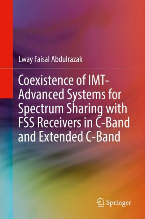 Lway Faisal Abdulrazak: Coexistence of IMT-Advanced Systems for Spectrum Sharing with FSS Receivers in C-Band and Extended C-Band, Buch