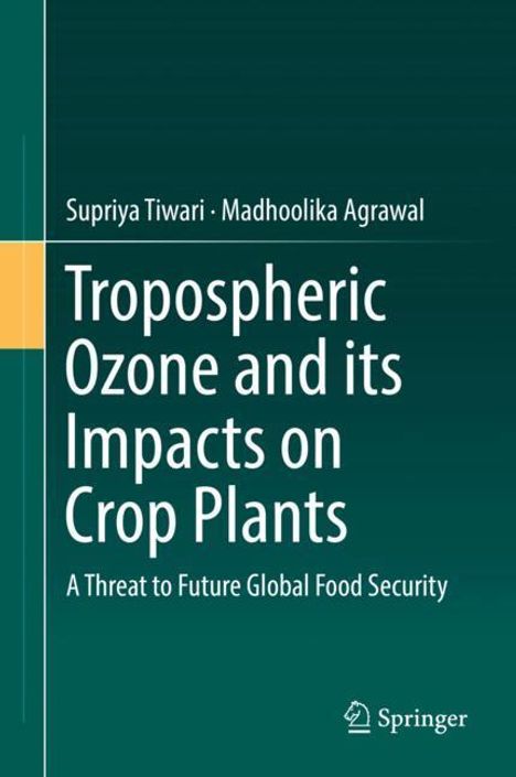 Madhoolika Agrawal: Tropospheric Ozone and its Impacts on Crop Plants, Buch