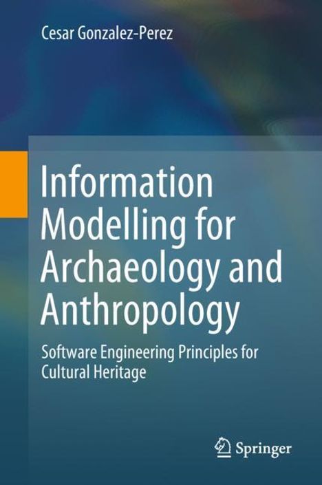 Cesar Gonzalez-Perez: Information Modelling for Archaeology and Anthropology, Buch