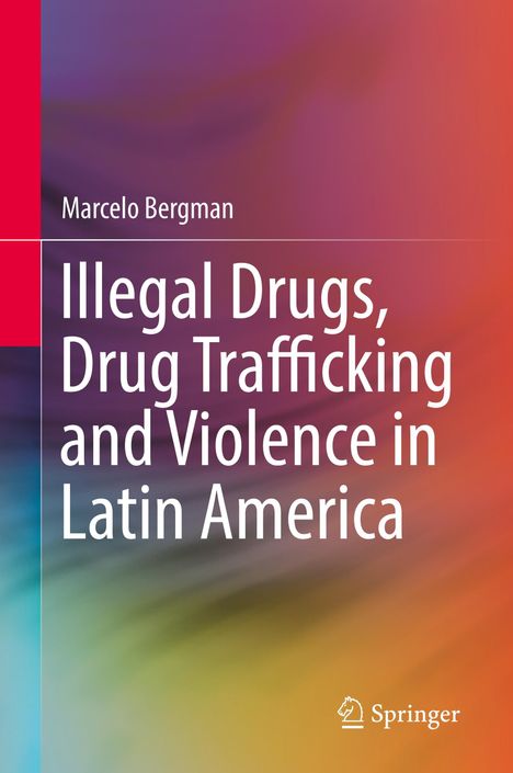 Marcelo Bergman: Illegal Drugs, Drug Trafficking and Violence in Latin America, Buch