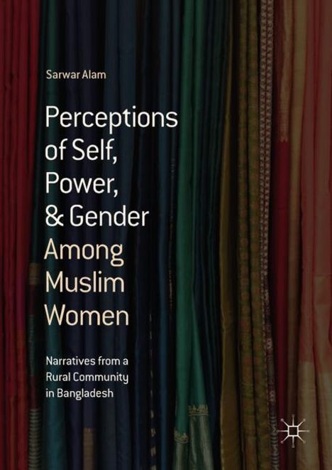 Sarwar Alam: Perceptions of Self, Power, &amp; Gender Among Muslim Women, Buch
