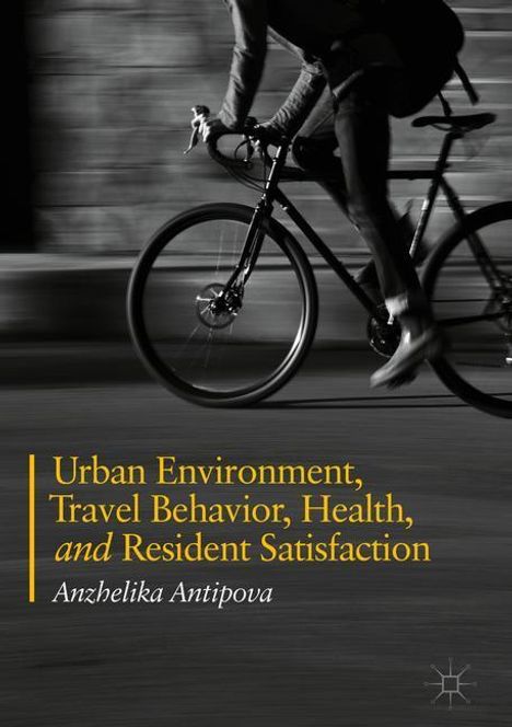 Anzhelika Antipova: Urban Environment, Travel Behavior, Health, and Resident Satisfaction, Buch