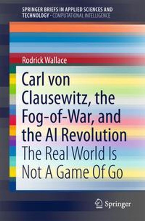 Rodrick Wallace: Wallace, R: Carl von Clausewitz, the Fog-of-War, and the AI, Buch