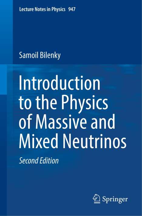 Samoil Bilenky: Introduction to the Physics of Massive and Mixed Neutrinos, Buch