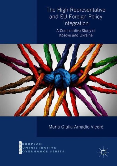 Maria Giulia Amadio Viceré: The High Representative and EU Foreign Policy Integration, Buch