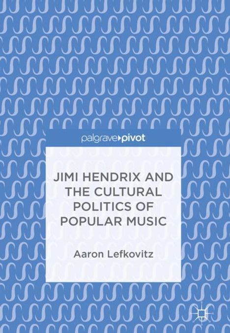Aaron Lefkovitz: Jimi Hendrix and the Cultural Politics of Popular Music, Buch