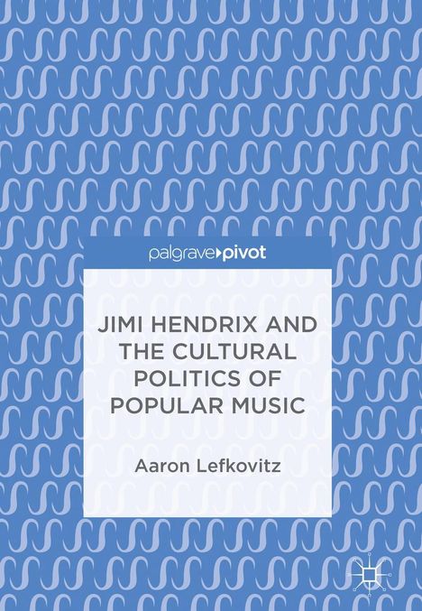 Aaron Lefkovitz: Jimi Hendrix and the Cultural Politics of Popular Music, Buch