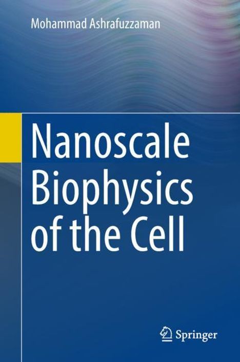 Mohammad Ashrafuzzaman: Nanoscale Biophysics of the Cell, Buch