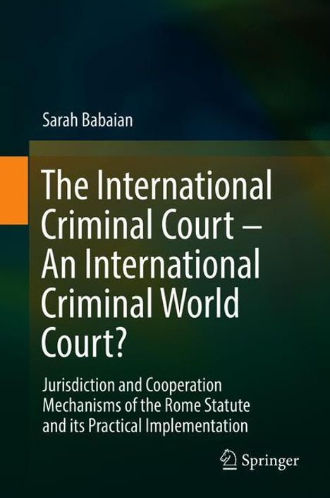 Sarah Babaian: The International Criminal Court ¿ An International Criminal World Court?, Buch