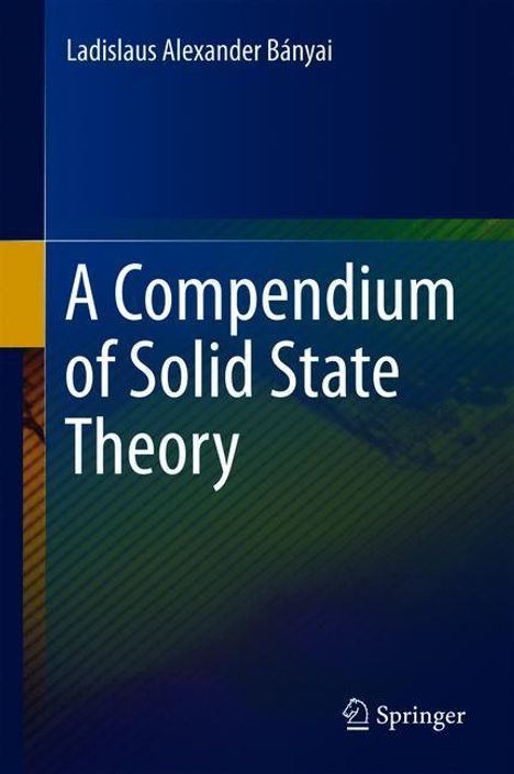 Ladislaus Alexander Bányai: A Compendium of Solid State Theory, Buch