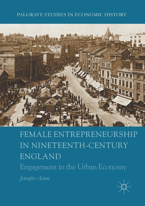 Jennifer Aston: Female Entrepreneurship in Nineteenth-Century England, Buch