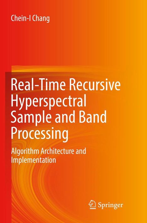 Chein-I Chang: Real-Time Recursive Hyperspectral Sample and Band Processing, Buch