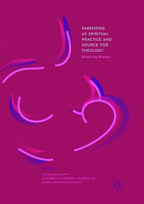 Parenting as Spiritual Practice and Source for Theology, Buch