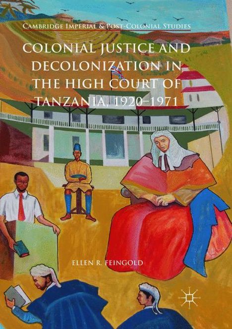 Ellen R. Feingold: Colonial Justice and Decolonization in the High Court of Tanzania, 1920-1971, Buch