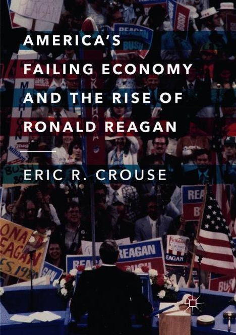 Eric R. Crouse: America's Failing Economy and the Rise of Ronald Reagan, Buch