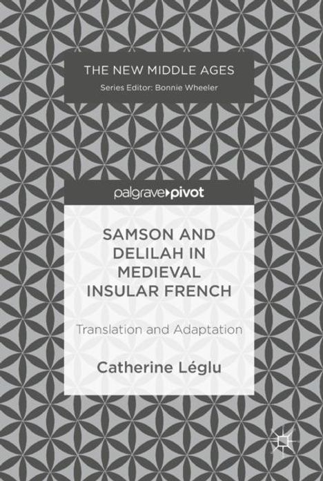 Catherine Léglu: Samson and Delilah in Medieval Insular French, Buch