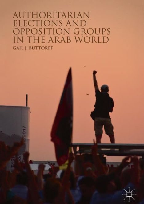 Gail J. Buttorff: Authoritarian Elections and Opposition Groups in the Arab World, Buch