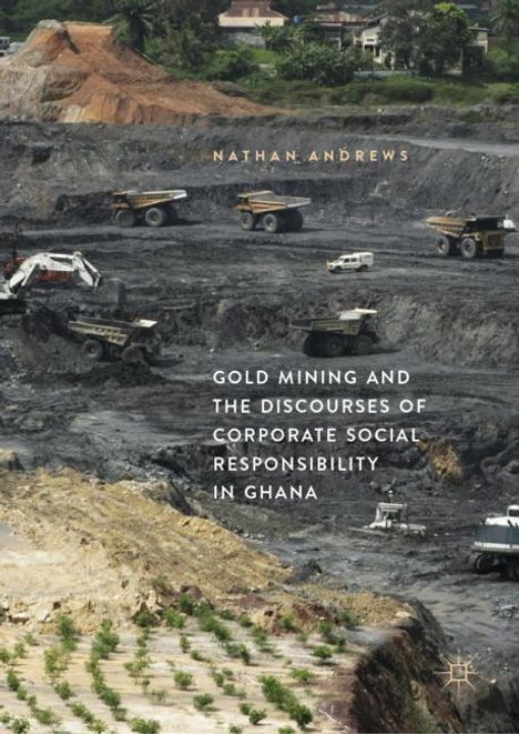 Nathan Andrews: Gold Mining and the Discourses of Corporate Social Responsibility in Ghana, Buch