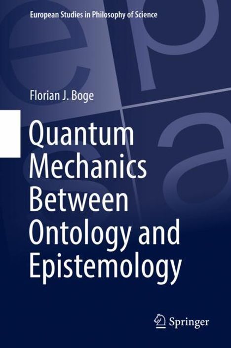 Florian J. Boge: Quantum Mechanics Between Ontology and Epistemology, Buch