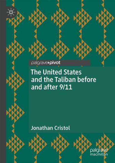 Jonathan Cristol: The United States and the Taliban before and after 9/11, Buch