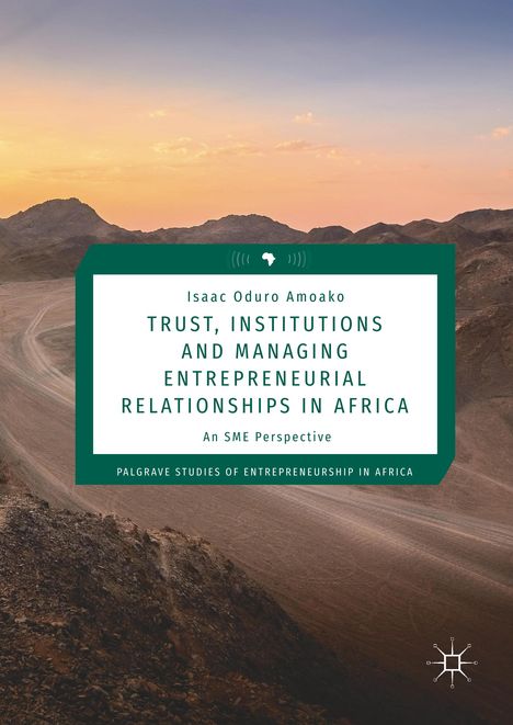 Isaac Oduro Amoako: Trust, Institutions and Managing Entrepreneurial Relationships in Africa, Buch