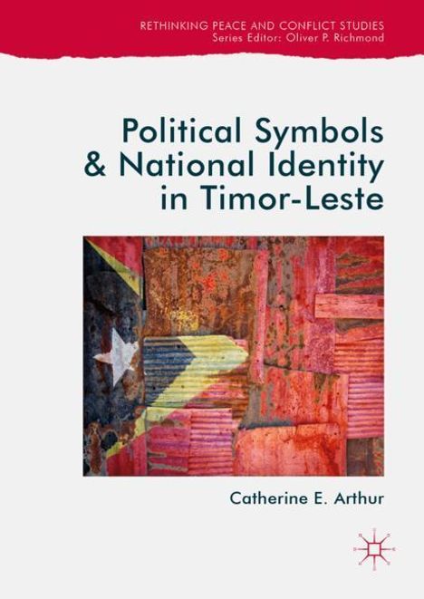Catherine E. Arthur: Political Symbols and National Identity in Timor-Leste, Buch