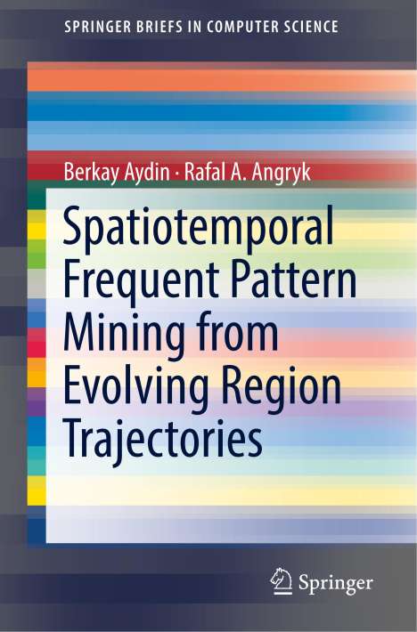Rafal. A Angryk: Spatiotemporal Frequent Pattern Mining from Evolving Region Trajectories, Buch