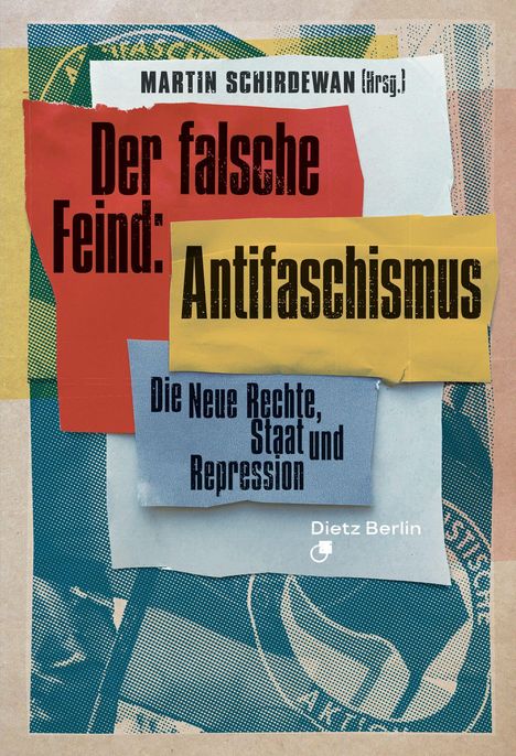 Titel: "Der falsche Feind: Antifaschismus", Untertitel: "Die Neue Rechte, Staat und Repression", Herausgeber: Martin Schirdewan.