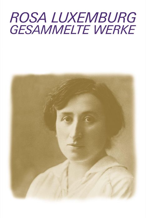 Text: ROSA LUXEMBURG GESAMMELTE WERKE. Darunter ein Sepia-Porträt einer Frau mit neutralem Gesichtsausdruck.