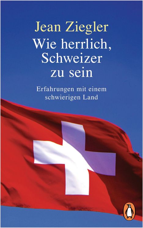 Jean Ziegler: Wie herrlich, Schweizer zu sein, Buch