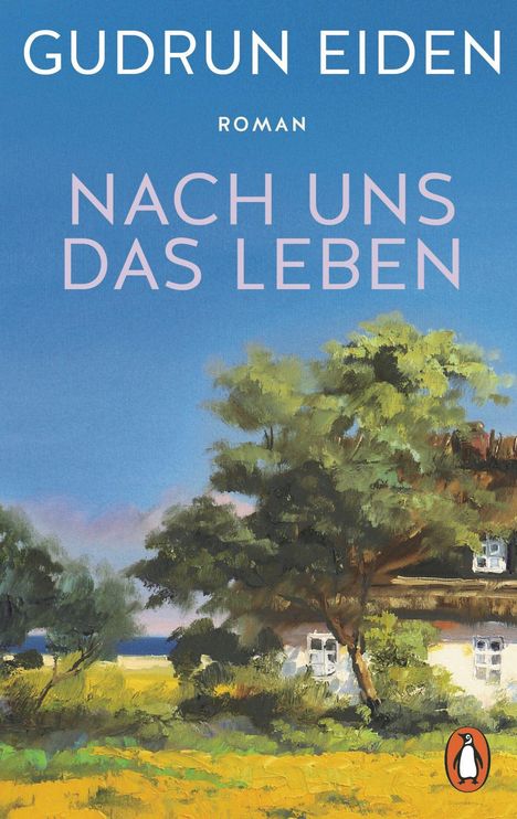 "GUDRUN EIDEN. ROMAN. NACH UNS DAS LEBEN. Gemälde eines Landhauses vor einem blühenden Feld und einem großen Baum. Unten ein Pinguin-Logo."