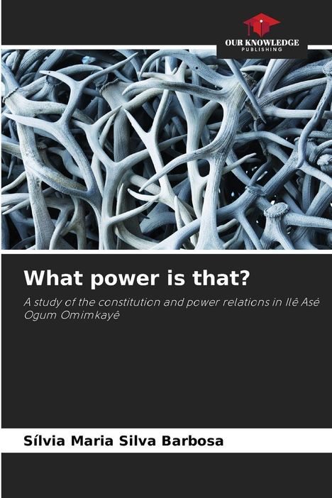 "What power is that?" Darunter verzweigte Geweihstrukturen; Logo oben mit rotem Buch und "OUR KNOWLEDGE PUBLISHING".