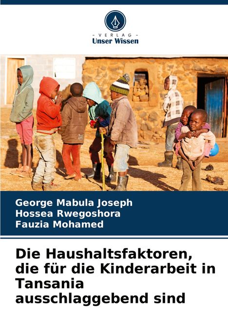 George Mabula Joseph: Die Haushaltsfaktoren, die für die Kinderarbeit in Tansania ausschlaggebend sind, Buch