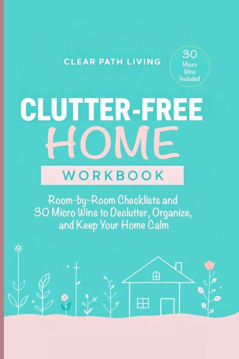 „Clutter-Free Home Workbook“ mit Raum-für-Raum-Checklisten. Illustration von Pflanzen und einem Haus.