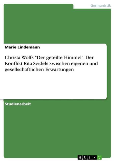 Marie Lindemann: Christa Wolfs "Der geteilte Himmel". Der Konflikt Rita Seidels zwischen eigenen und gesellschaftlichen Erwartungen, Buch