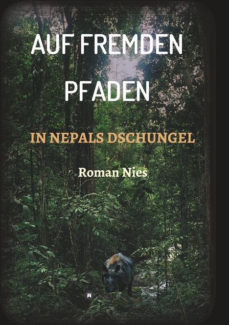 Roman Nies: Auf fremden Pfaden in Nepals Dschungel, Buch