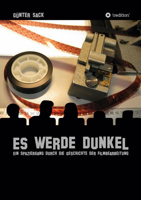 Günter Sack: Es werde dunkel - Ein Spaziergang durch die Geschichte der Filmbearbeitung, Buch