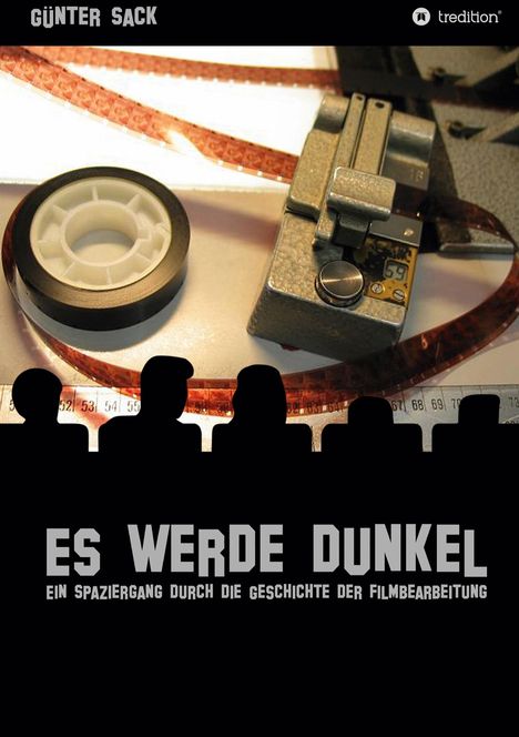 Günter Sack: Es werde dunkel - Ein Spaziergang durch die Geschichte der Filmbearbeitung, Buch