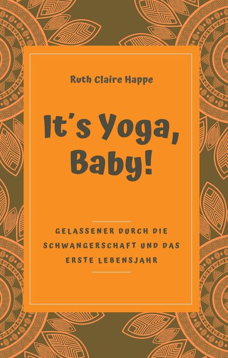 Ruth Claire Happe: Happe, R: It´s Yoga, Baby!, Buch