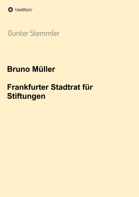 Gunter Stemmler: Bruno Müller - Frankfurter Stadtrat für Stiftungen, Buch