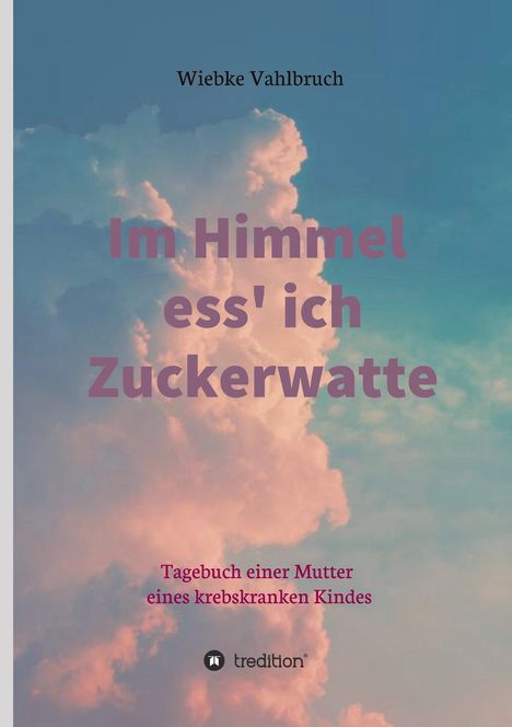 Wiebke Vahlbruch: Im Himmel ess' ich Zuckerwatte, Buch