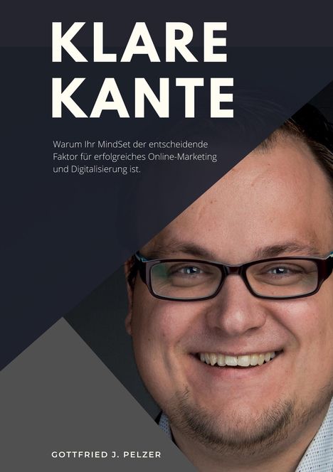 Gottfried Josef Pelzer: Klare Kante - Warum Ihr Mindset der entscheidende Faktor für erfolgreiches Online-Marketing und Digitalisierung ist., Buch
