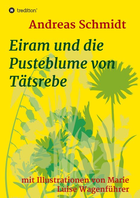 Andreas Schmidt: Eiram und die Pusteblume von Tätsrebe, Buch