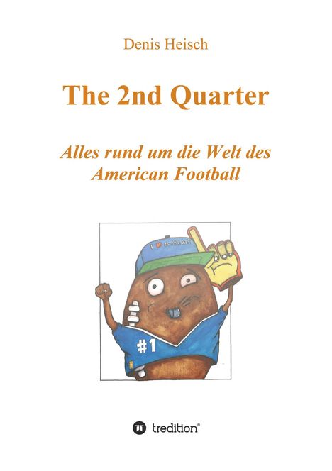 Denis Heisch: The 2nd Quarter - Alles rund um die Welt des American Football, Buch