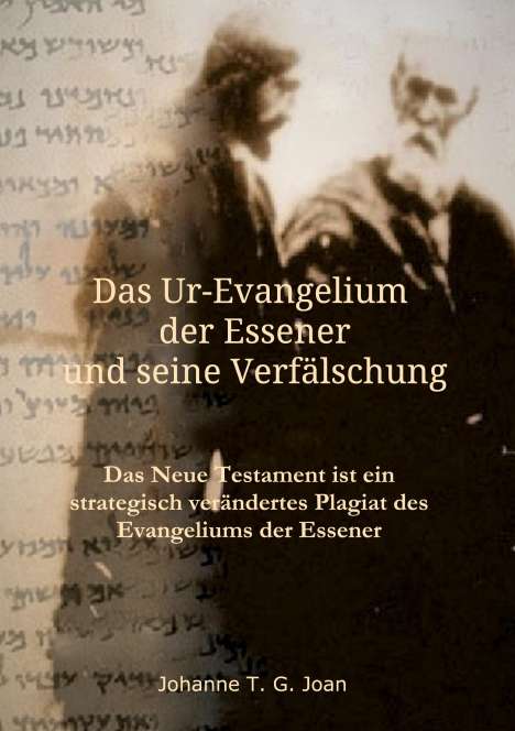 Johanne T. G. Joan: Das Ur-Evangelium der Essener und seine Verfälschung, Buch